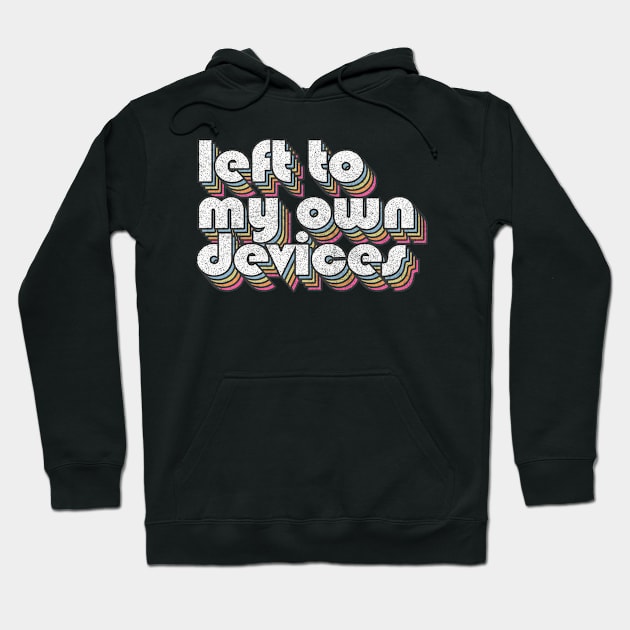 Left To My Own Devices //// 80s Synthpop Fan Design Hoodie by DankFutura